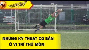 Kỹ Thuật Thủ Môn Chuyên Nghiệp Cho Người Gác Đền